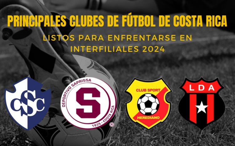  Principales Clubes de Fútbol de Costa Rica Listos para Enfrentarse en Interfiliales 2024
